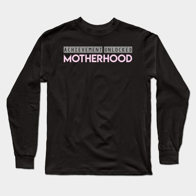 Achievement Unlocked Motherhood Long Sleeve T-Shirt by GMAT